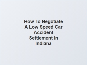 How to Negotiate a Low Speed Car Accident Settlement in Indiana