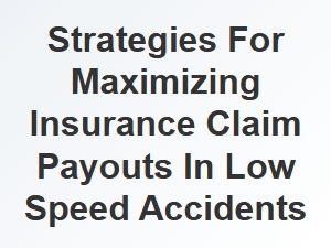 Tips for Maximizing Insurance Claims in Low Speed Accidents