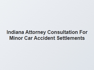 Understanding the Legal Process for Minor Car Accident Settlements in Indiana