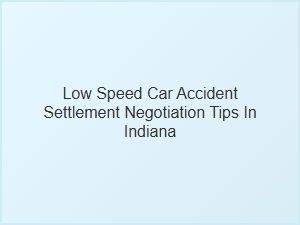 Negotiating Low Speed Car Accident Settlements in Indiana