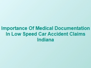 The Role of Medical Records in Low Speed Car Accident Claims Indiana