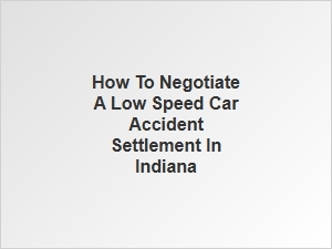How to Negotiate a Low Speed Car Accident Settlement in Indiana
