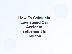 Factors Affecting Low Speed Car Accident Settlements in Indiana