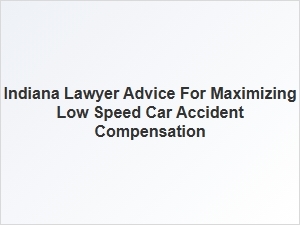How to Maximize Compensation for Low Speed Car Accidents in Indiana