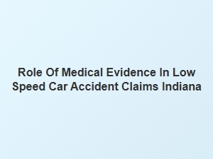 How Medical Evidence Impacts Low Speed Car Accident Settlements in Indiana